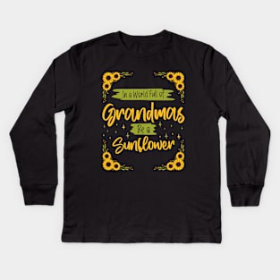 Positive Grandma - Be a Sunflower in a World Full of Grandmas Kids Long Sleeve T-Shirt